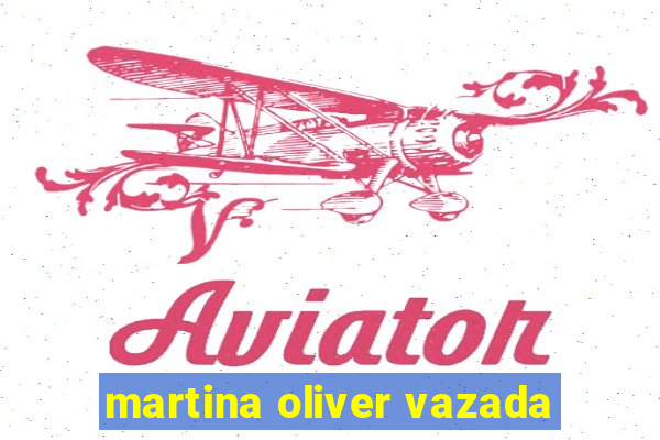 martina oliver vazada